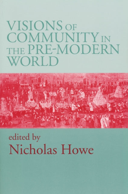 Book cover of: Visions of Community in the Pre-Modern World. By: Nicholas Howe