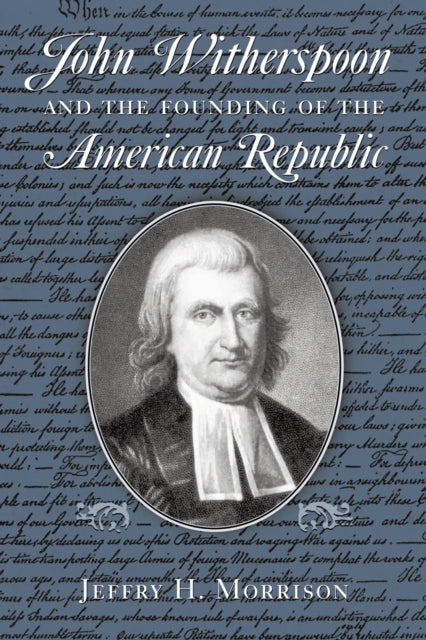 Book cover of: John Witherspoon and the Founding of the American Republic. By: Jeffry H. Morrison