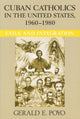 Book cover of: Cuban Catholics in the United States, 1960-1980. By: Gerald E. Poyo