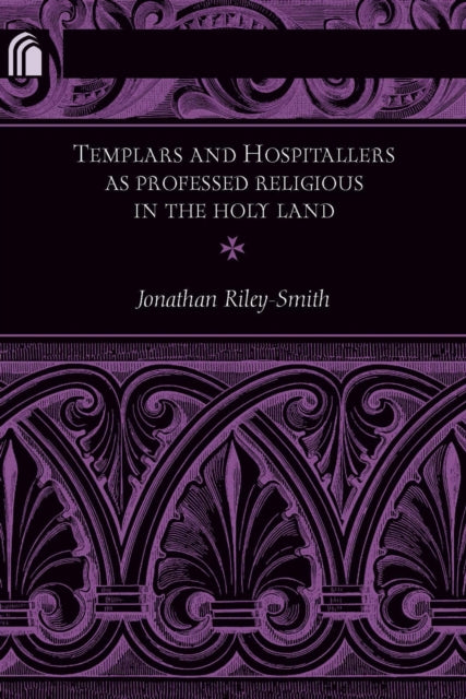 Book cover of: Templars and Hospitallers As Professed Religious in the Holy Land. By: Jonathan Simon Christopher Riley-Smith