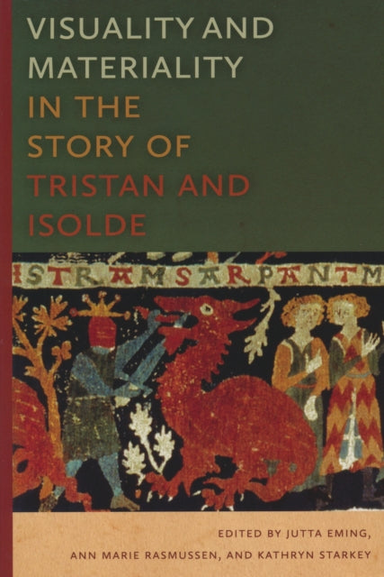 Book cover of: Visuality and Materiality in the Story of Tristan and Isolde. By: Jutta Eming