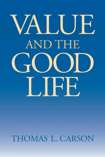 Book cover of: Value and the Good Life. By: Thomas L. Carson