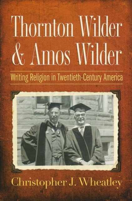 Book cover of: Thornton Wilder and Amos Wilder. By: Christopher J. Wheatley