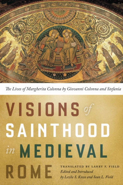 Book cover of: Visions of Sainthood in Medieval Rome. By: Larry F. Field