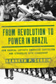 Book cover of: From Revolution to Power in Brazil. By: Kenneth P. Serbin