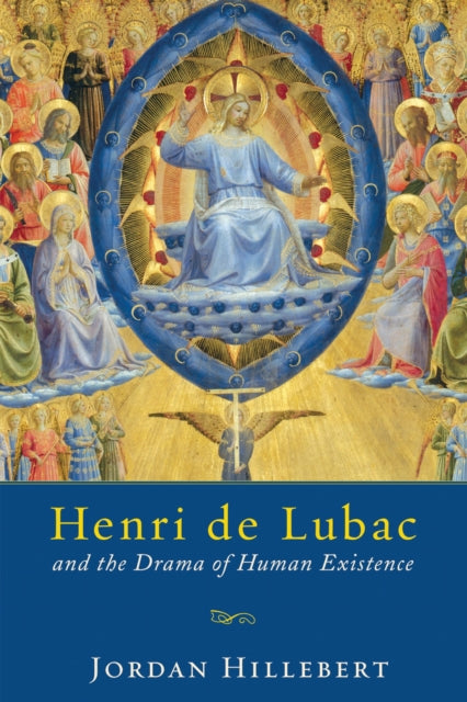 Book cover of: Henri De Lubac and the Drama of Human Existence. By: Jordan Hillebert