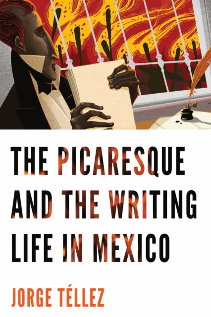 Book cover of: Picaresque and the Writing Life in Mexico. By: Jorge Téllez