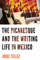 Book cover of: Picaresque and the Writing Life in Mexico. By: Jorge Téllez