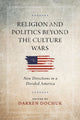 Book cover of: Religion and Politics Beyond the Culture Wars. By: Darren Dochuk