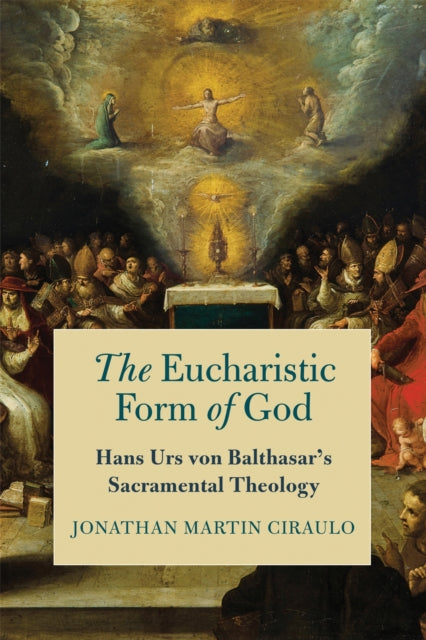 Book cover of: Eucharistic Form of God. By: Jonathan Martin Ciraulo