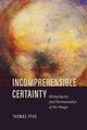 Book cover of: Incomprehensible Certainty. By: Thomas Pfau