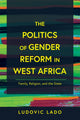 Book cover of: Politics of Gender Reform in West Africa. By: Ludovic Lado