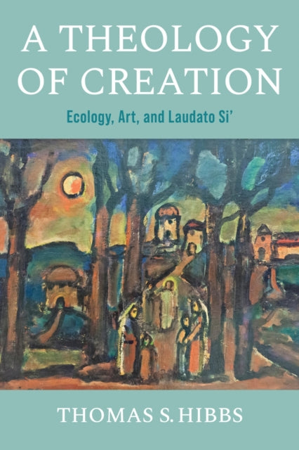 Book cover of: Theology of Creation. By: Thomas S. Hibbs