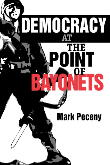 Book cover of: Democracy at the Point of Bayonets