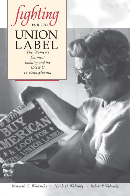 Book cover of: Fighting for the Union Label. By: Kenneth C. Wolensky