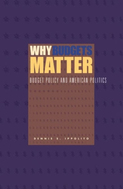 Book cover of: Why Budgets Matter. By: Dennis S. Ippolito