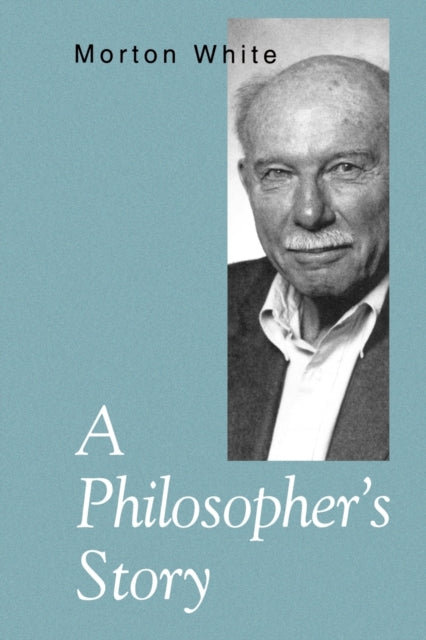 Book cover of: Philosopher’s Story. By: Morton Gabriel White