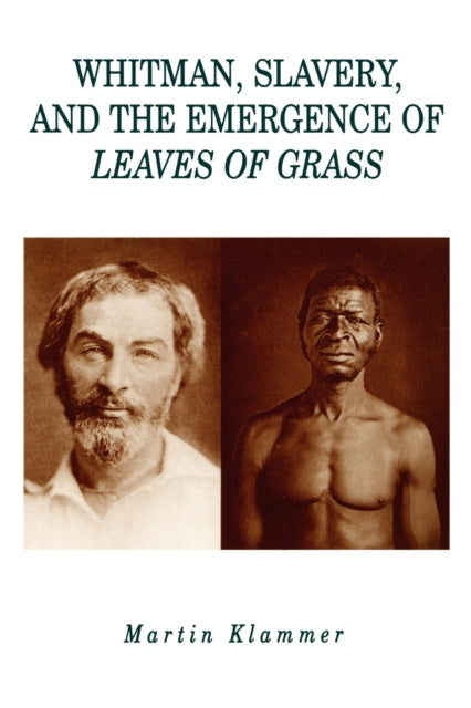 Book cover of: Whitman, Slavery, and the Emergence of Leaves of Grass. By: Martin Klammer