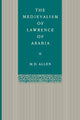 Book cover of: Medievalism of Lawrence of Arabia. By: M. D. Allen