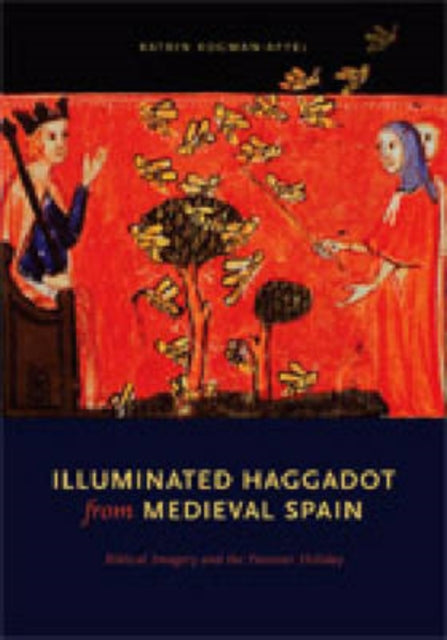 Book cover of: Illuminated Haggadot from Medieval Spain. By: Katrin Kogman-Appel