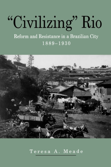 Book cover of: “Civilizing” Rio. By: Teresa A. Meade