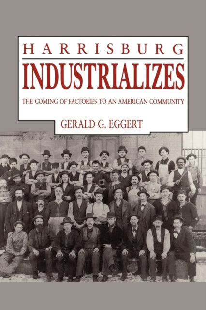 Book cover of: Harrisburg Industrializes. By: Gerald G. Eggert