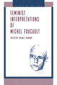 Book cover of: Feminist Interpretations of Michel Foucault