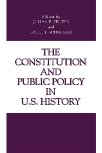 Book cover of: Constitution and Public Policy in U.S. History. By: Julian E. Zelizer