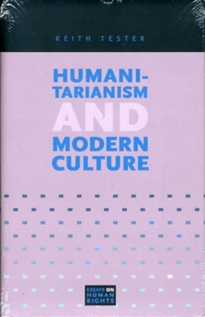 Book cover of: Humanitarianism and Modern Culture. By: Keith Tester