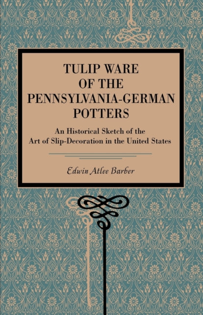 Book cover of: Tulip Ware of the Pennsylvania-German Potters. By: Edwin Atlee Barber
