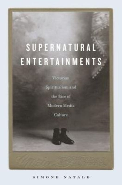 Book cover of: Supernatural Entertainments. By: Simone Natale