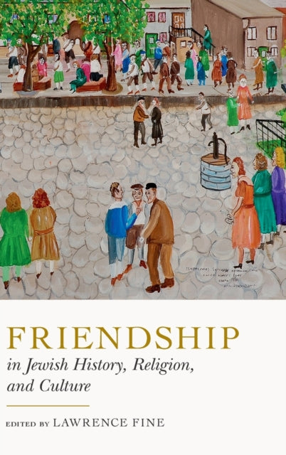 Book cover of: Friendship in Jewish History, Religion, and Culture. By: Lawrence Fine