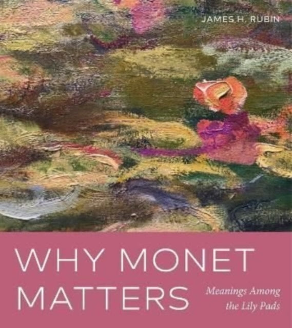 Book cover of: Why Monet Matters. By: James H. Rubin