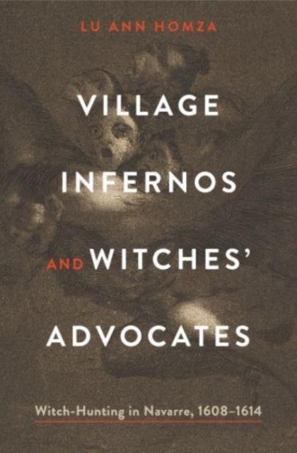 Book cover of: Village Infernos and Witches’ Advocates. By: Lu Ann Homza