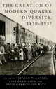 Book cover of: Creation of Modern Quaker Diversity, 1830–1937. By: Stephen W. Angell
