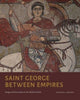 Book cover of: Saint George Between Empires. By: Heather A. Badamo