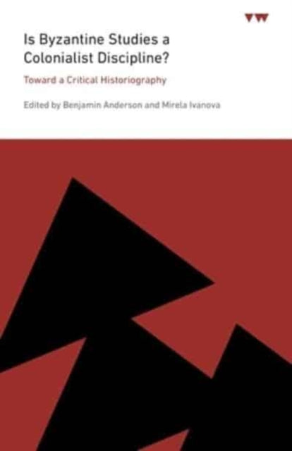 Book cover of: Is Byzantine Studies a Colonialist Discipline?. By: Benjamin Anderson