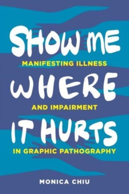 Book cover of: Show Me Where It Hurts. By: Monica Chiu