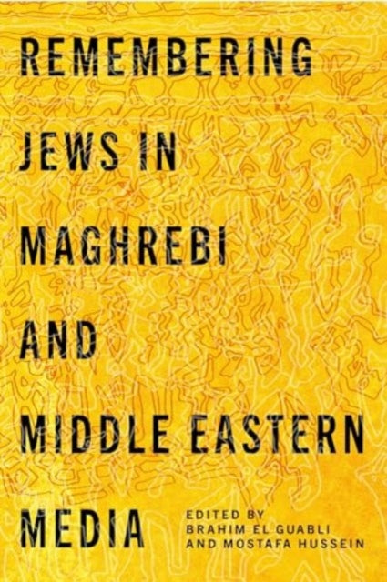 Book cover of: Remembering Jews in Maghrebi and Middle Eastern Media. By: Brahim El Guabli