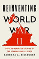 Book cover of: Reinventing World War II. By: Barbara A. Biesecker