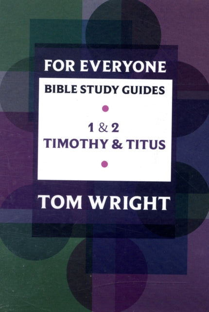 Book cover of: For Everyone Bible Study Guide: 1 - 2 Timothy And Titus. By: Tom Wright