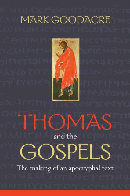 Book cover of: Thomas and the Gospels. By: Mark S. Goodacre