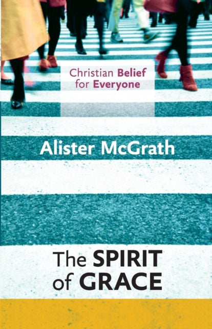 Book cover of: Christian Belief for Everyone: The Spirit of Grace. By: Alister E. McGrath