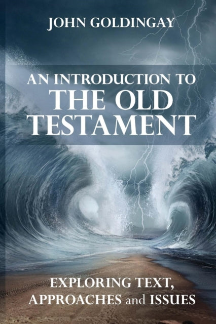 Introduction to the Old Testament, Exploring Text, Approaches And Issues 9780281075355 John Goldingay