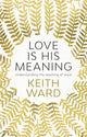 Book cover of: Love Is His Meaning. By: Keith Ward