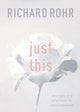 Just This, Prompts And Practices For Contemplation 9780281079919 Richard Rohr