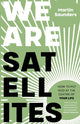 Book cover of: We Are Satellites. By: Martin Saunders