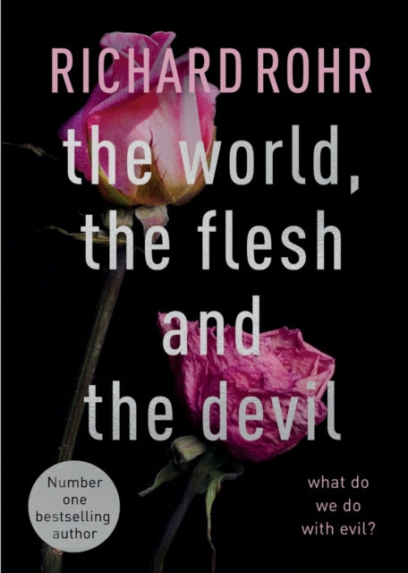 World, the Flesh and the Devil, What Do We Do With Evil? 9780281085446 Richard Rohr