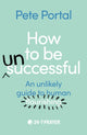Book cover of: How to be (Un)Successful. By: Pete Portal