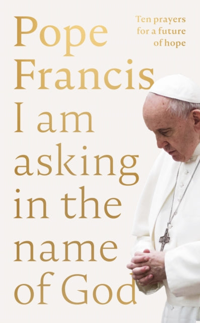Book cover of: I Am Asking in the Name of God. By: Francis